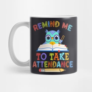 Teacher Humor Back To School Remind Me To Take Attendance Mug